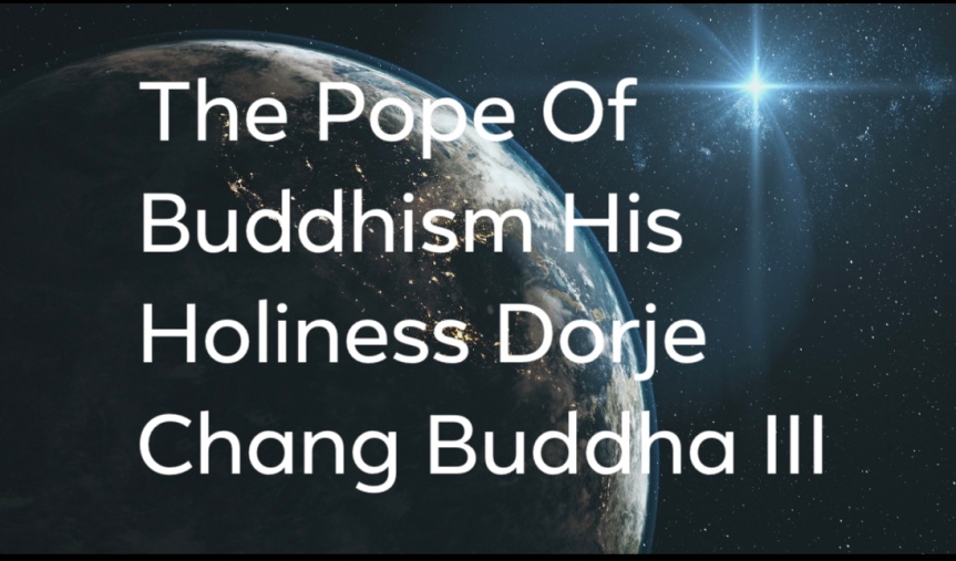 The Pope Of Buddhism His Holiness Dorje Chang Buddha III